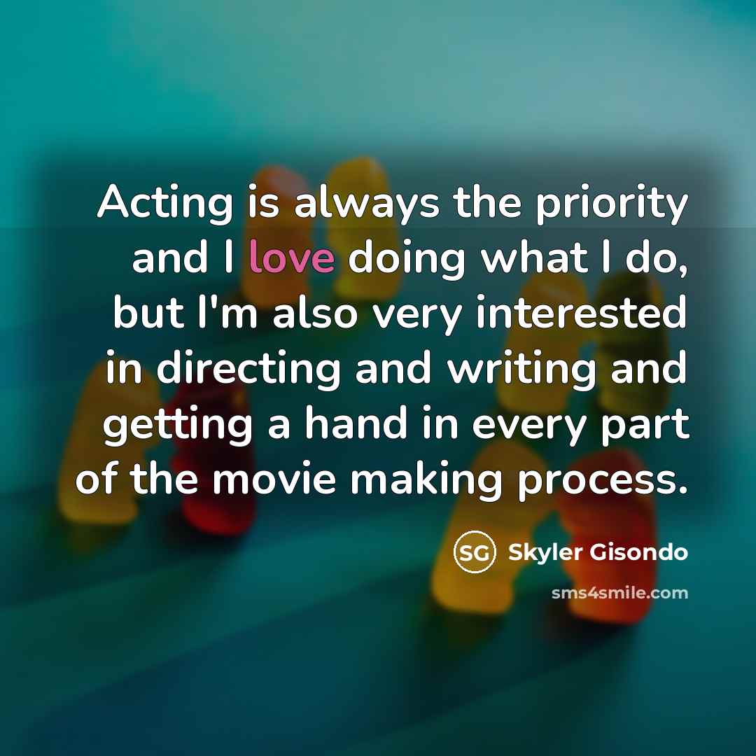 “Acting is always the priority and I love doing what…” quote by Skyler Gisondo