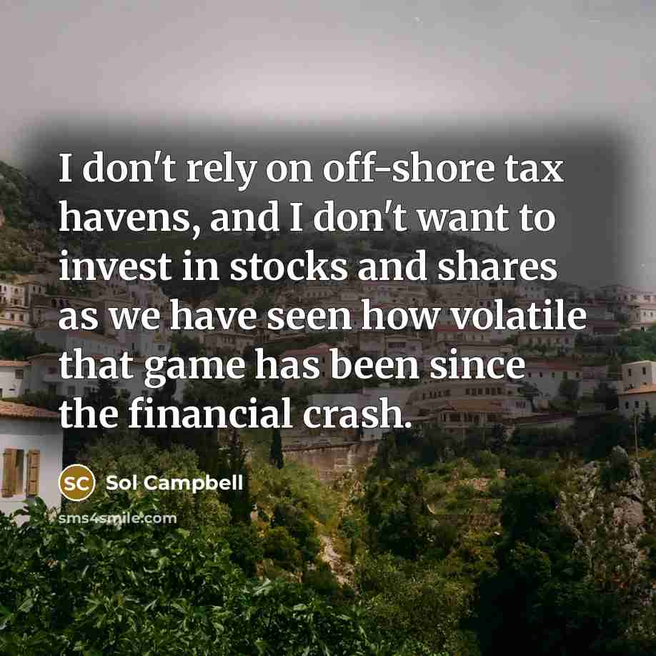 “I don't rely on off-shore tax havens, and I don't…” quote by Sol Campbell