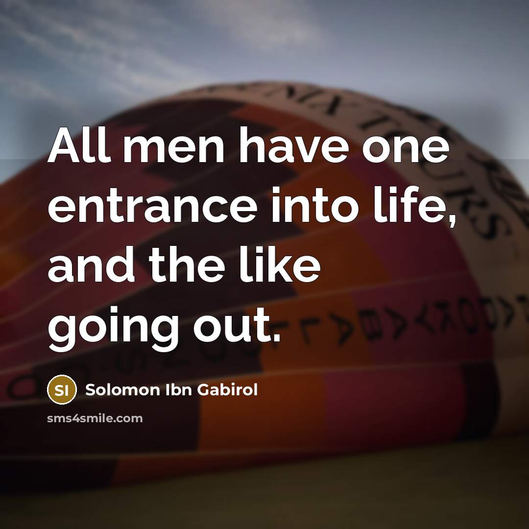 “All men have one entrance into life, and the like…” quote by Solomon Ibn Gabirol