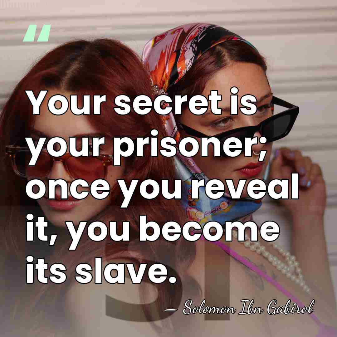Your secret is your prisoner; once you reveal it, you become its&hellip; - Solomon Ibn Gabirol