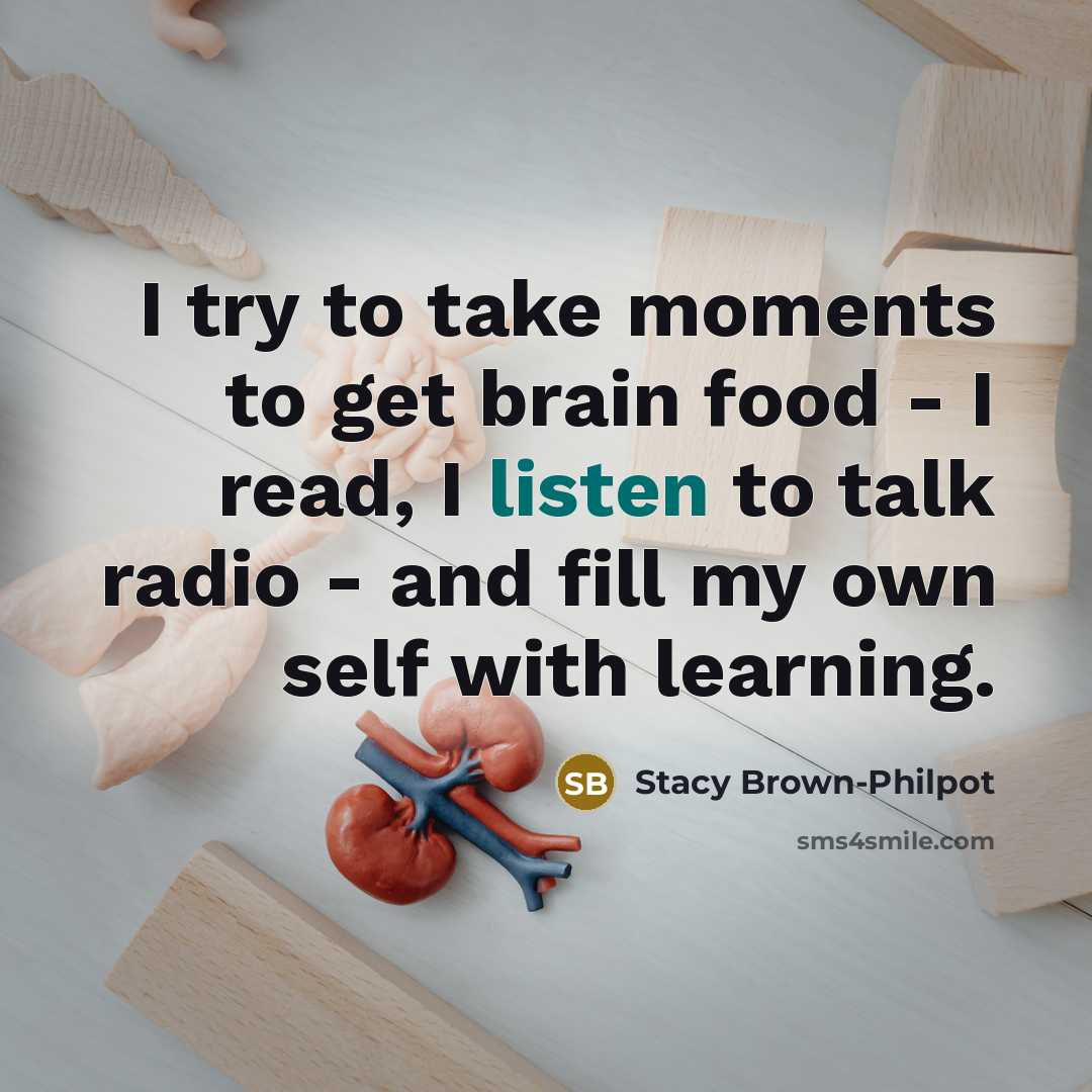 “I try to take moments to get brain food -…” quote by Stacy Brown-Philpot