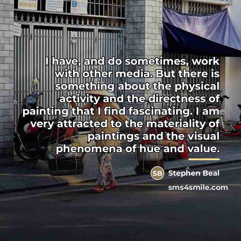 “I have, and do sometimes, work with other media. But…” quote by Stephen Beal