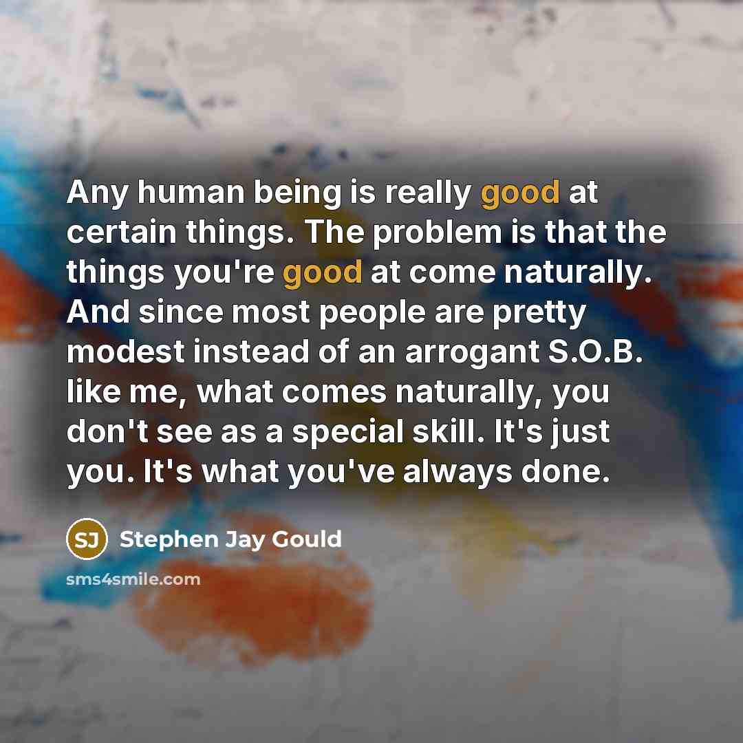 “Any human being is really good at certain things. The…” quote by Stephen Jay Gould