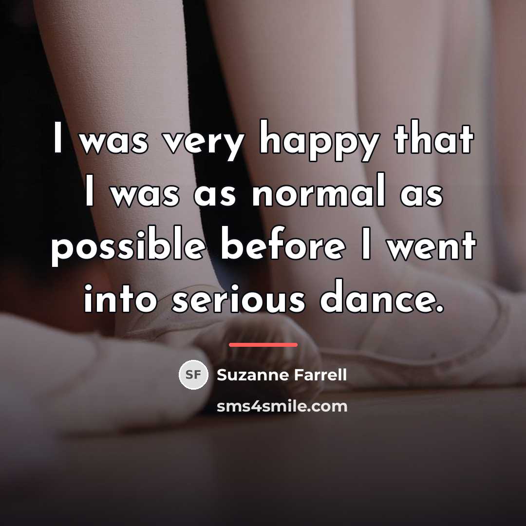 “I was very happy that I was as normal as…” quote by Suzanne Farrell
