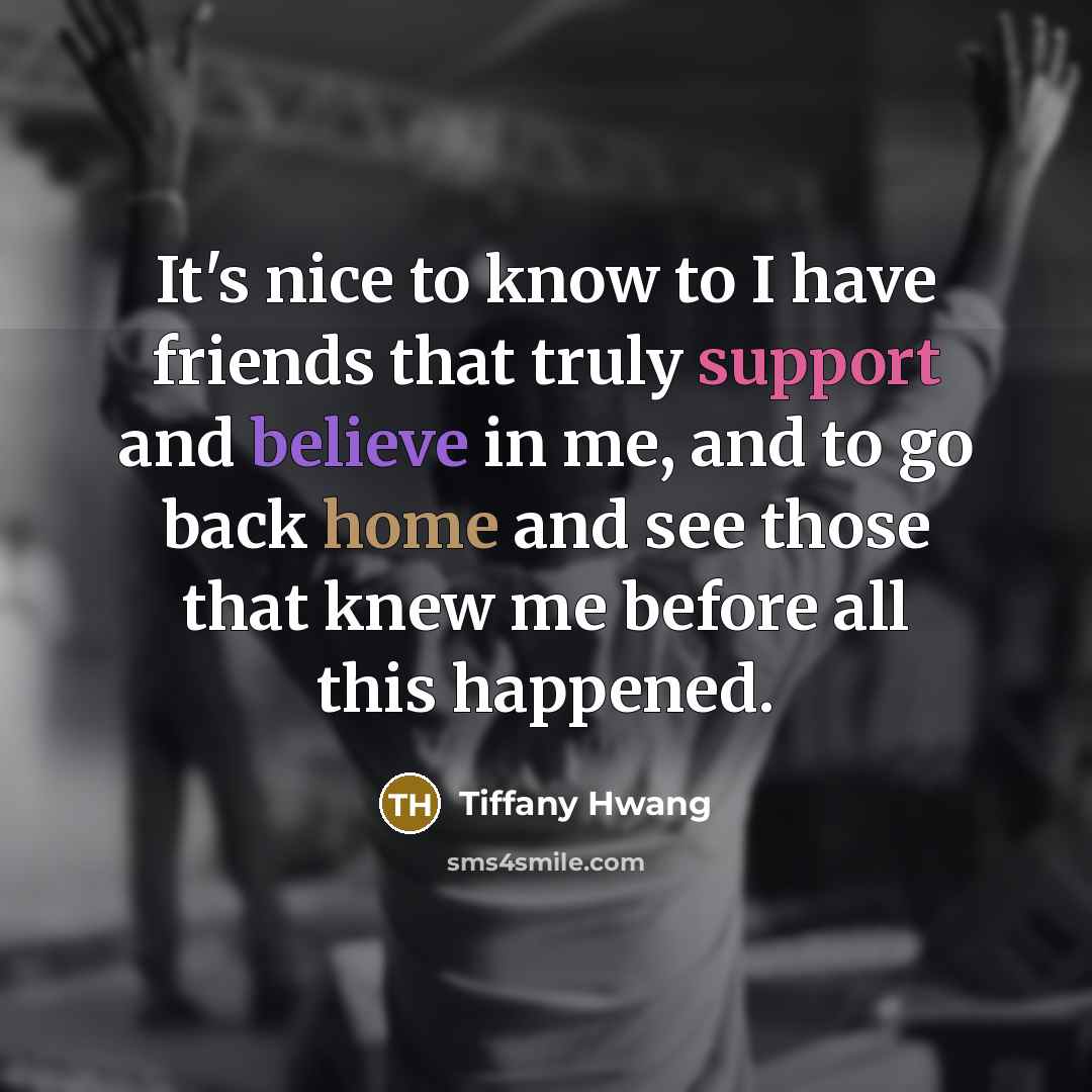 “It's nice to know to I have friends that truly…” quote by Tiffany Hwang