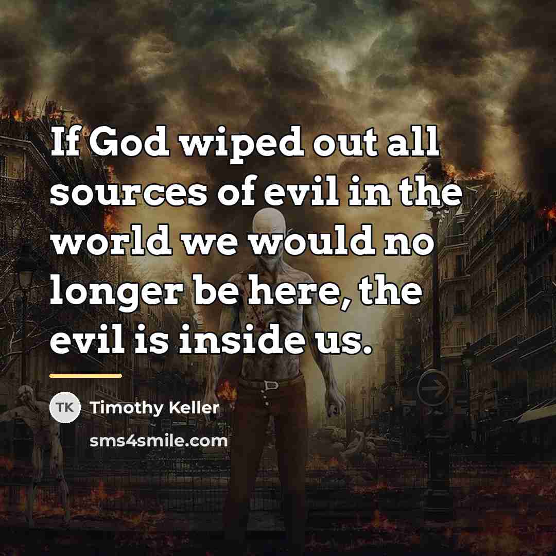 “If God wiped out all sources of evil in the…” quote by Timothy Keller