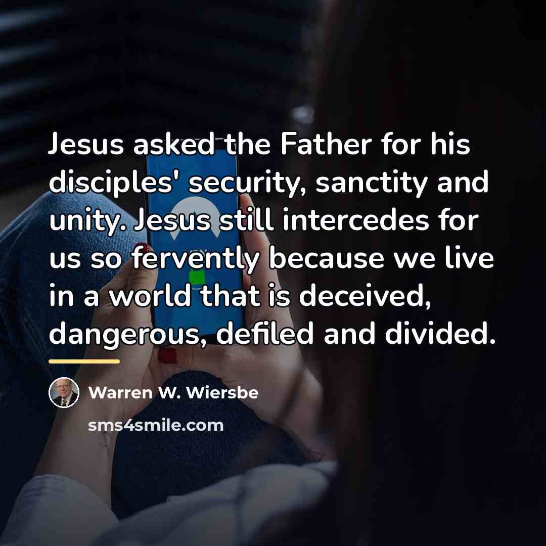 “Jesus asked the Father for his disciples' security, sanctity and…” quote by Warren W. Wiersbe