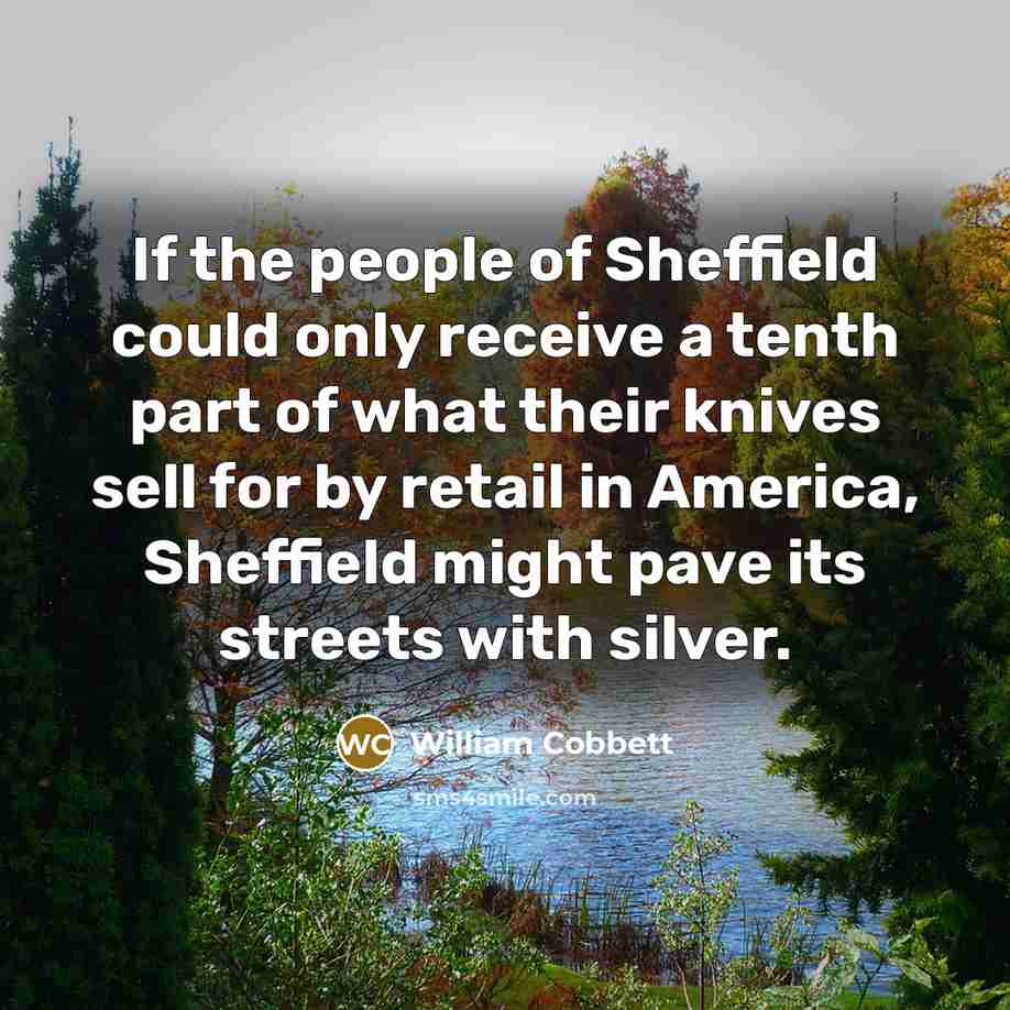 “If the people of Sheffield could only receive a tenth…” quote by William Cobbett