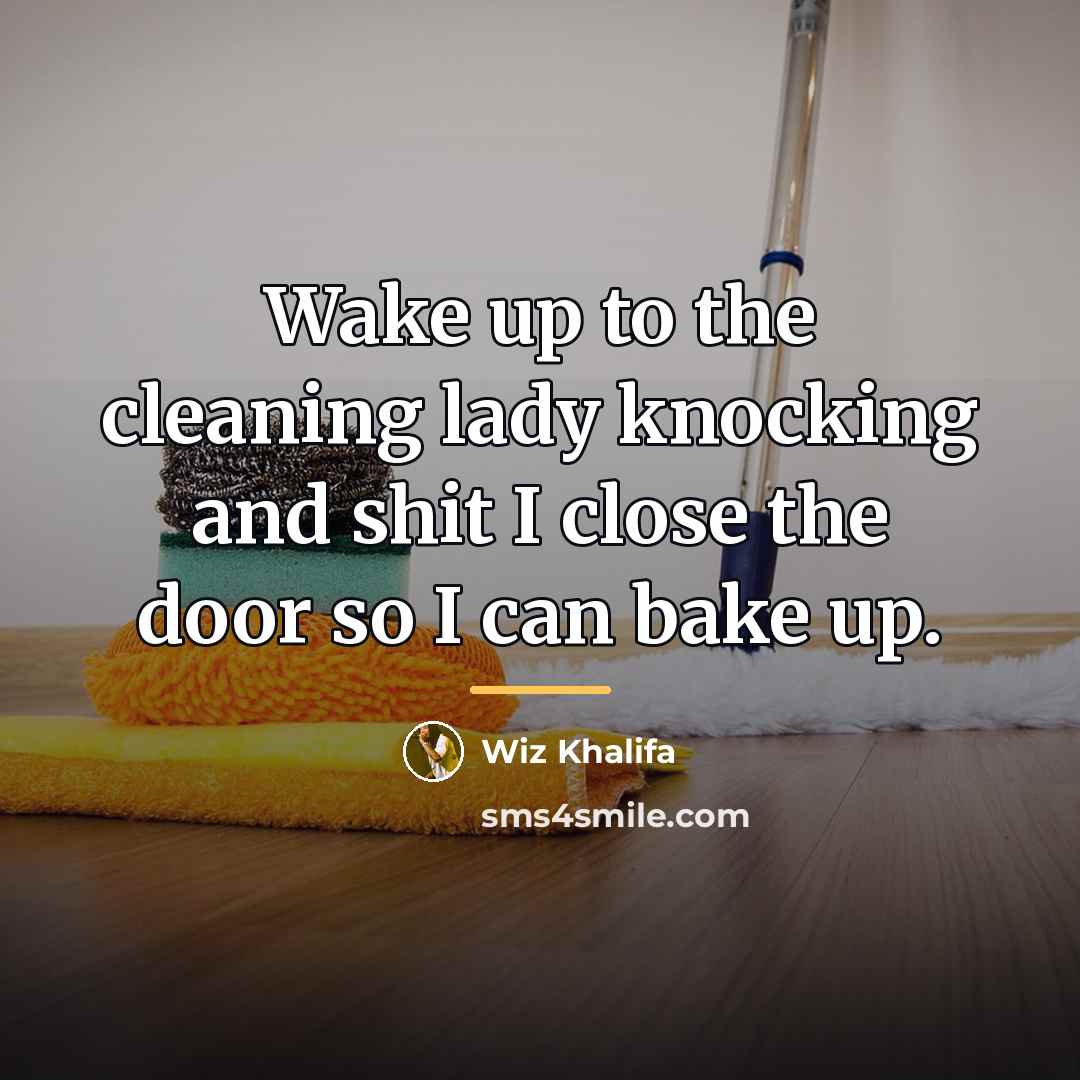 “Wake up to the cleaning lady knocking and shit I…” quote by Wiz Khalifa