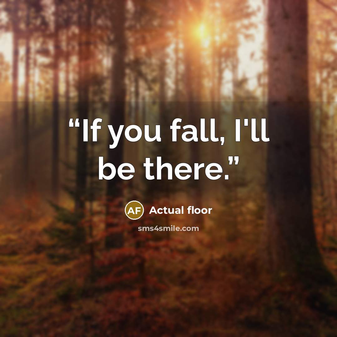 “If you fall, I'll be there.” quote by Actual floor