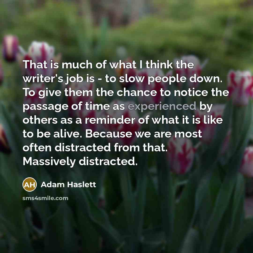 “That is much of what I think the writer's job…” quote by Adam Haslett