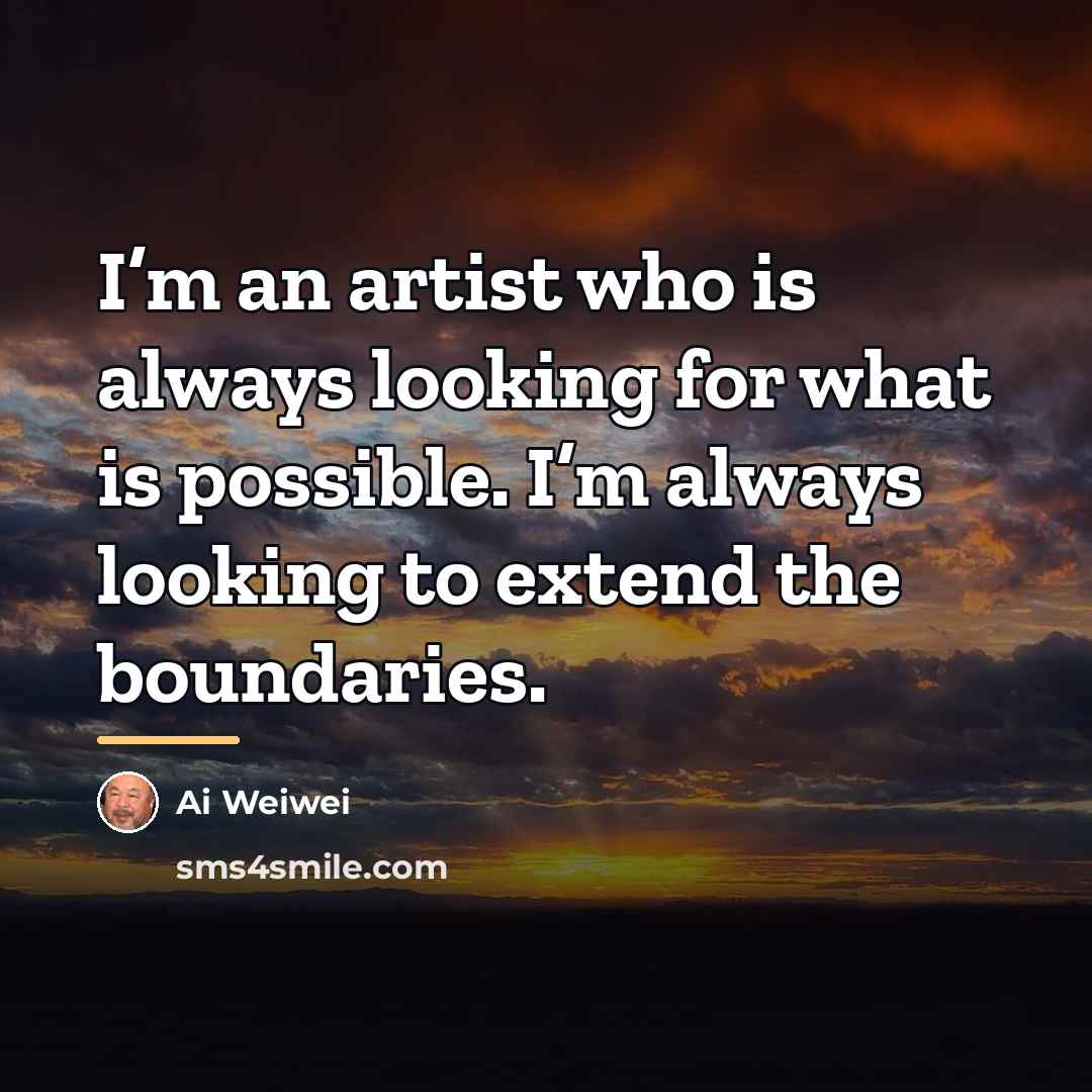 “I’m an artist who is always looking for what is…” quote by Ai Weiwei