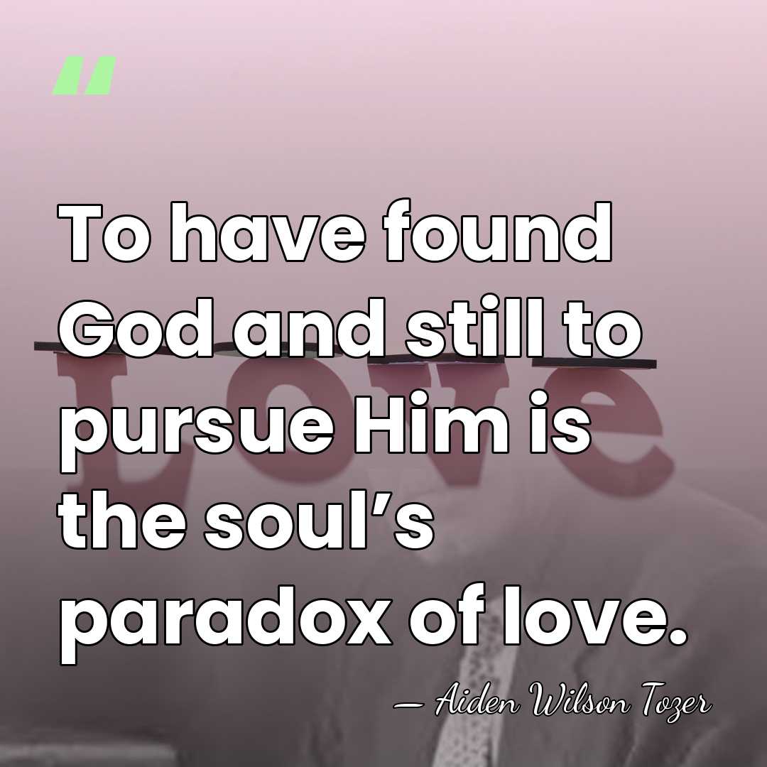To have found God and still to pursue Him is the soul’s&hellip; - Aiden Wilson Tozer