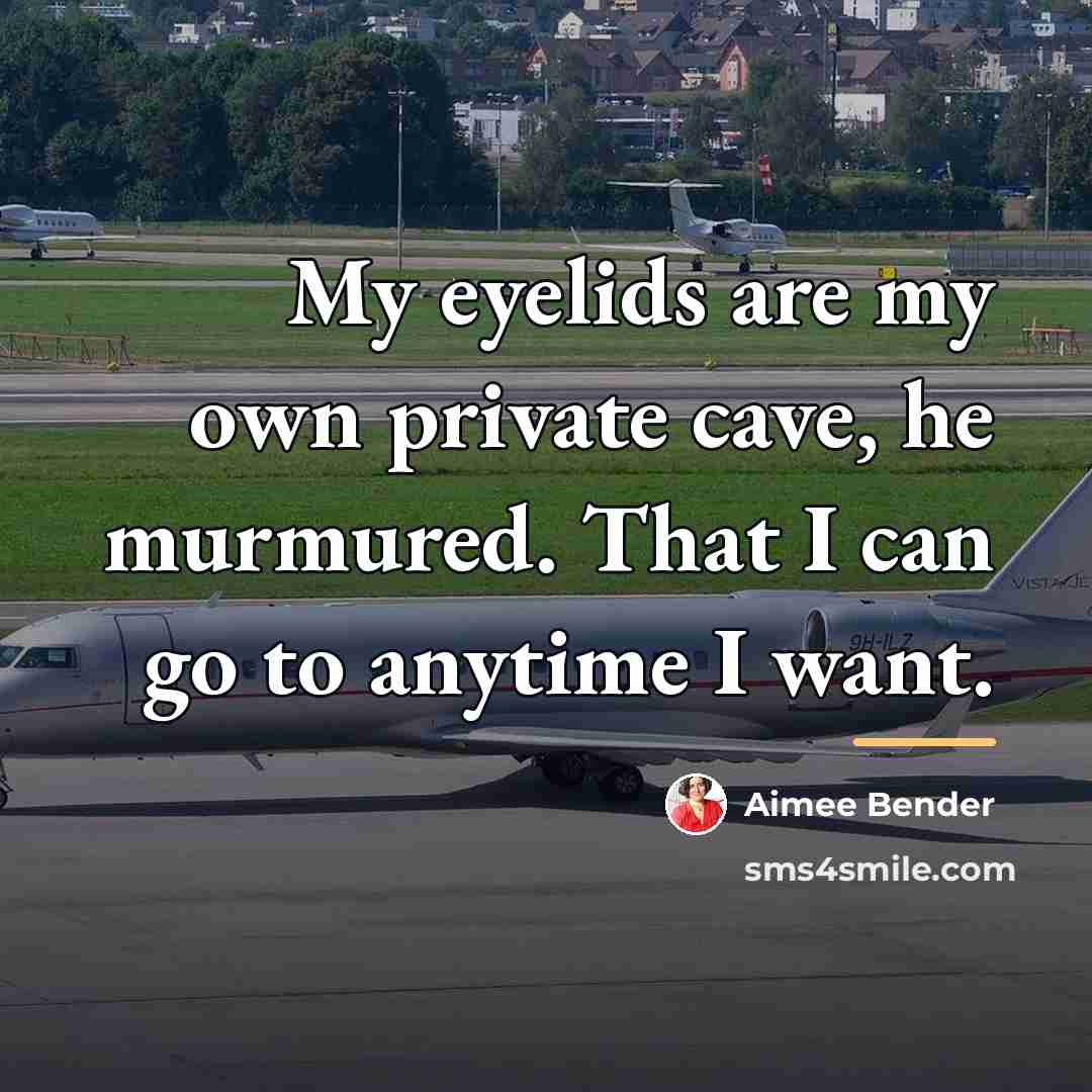 “My eyelids are my own private cave, he murmured. That…” quote by Aimee Bender