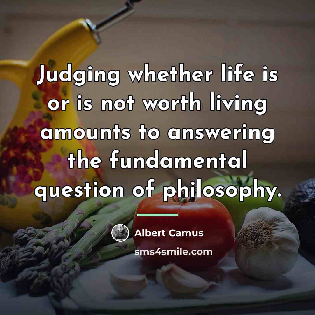 “Judging whether life is or is not worth living amounts…” quote by Albert Camus