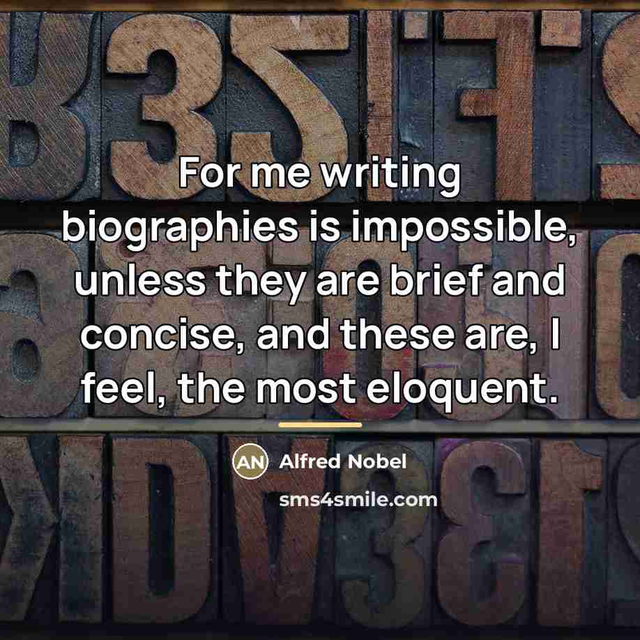 “For me writing biographies is impossible, unless they are brief…” quote by Alfred Nobel
