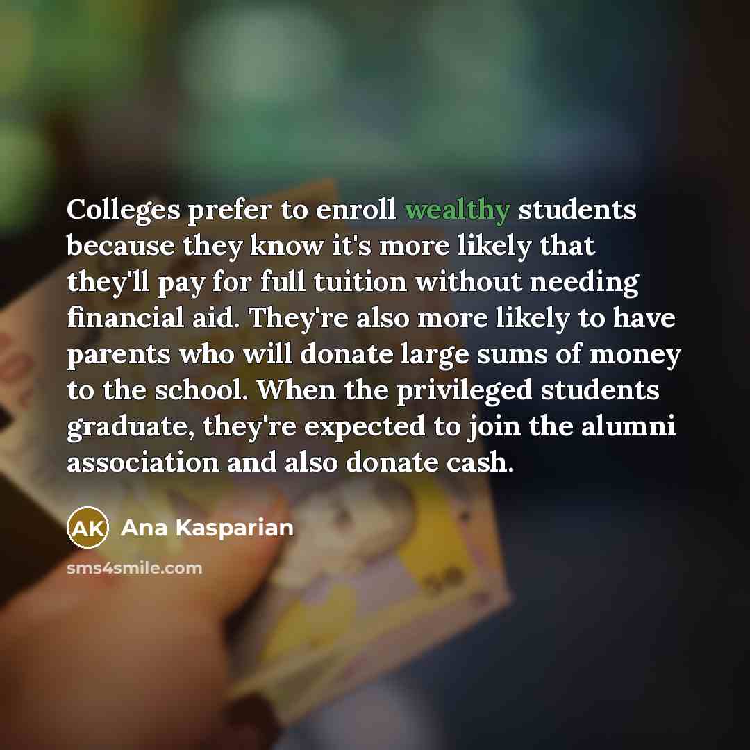“Colleges prefer to enroll wealthy students because they know it's…” quote by Ana Kasparian