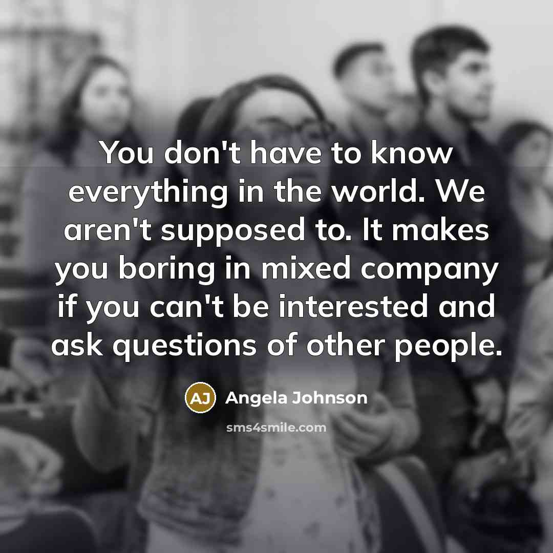 “You don't have to know everything in the world. We…” quote by Angela Johnson