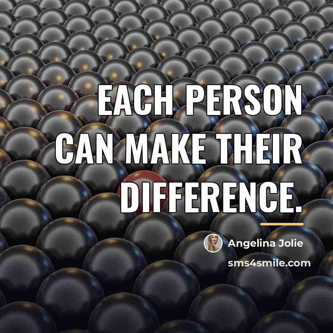 “Each person can make their difference.…” quote by Angelina Jolie