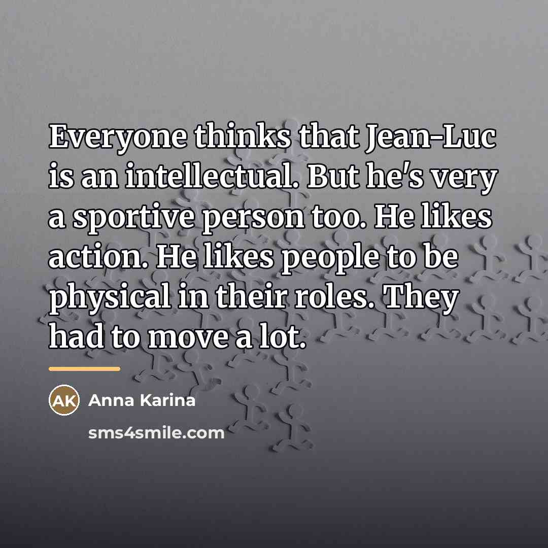 “Everyone thinks that Jean-Luc is an intellectual. But he's very…” quote by Anna Karina