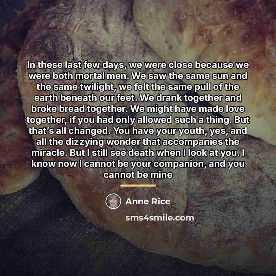 “In these last few days, we were close because we…” quote by Anne Rice