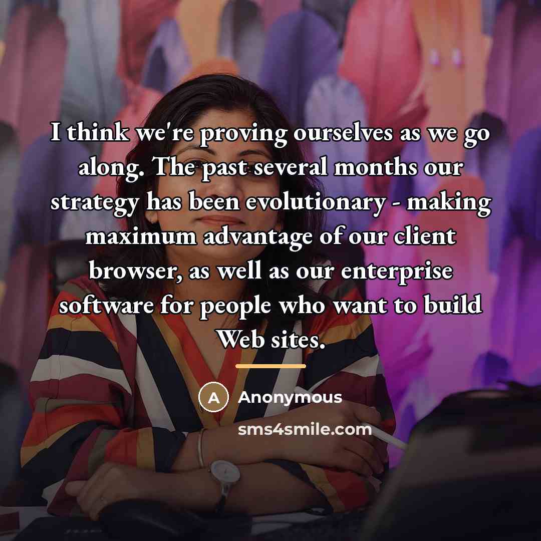 “I think we're proving ourselves as we go along. The…” quote by Anonymous