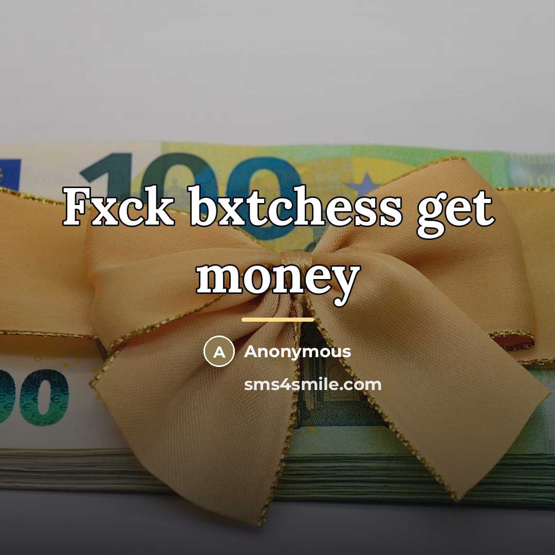 “Fxck bxtchess get money…” quote by Anonymous