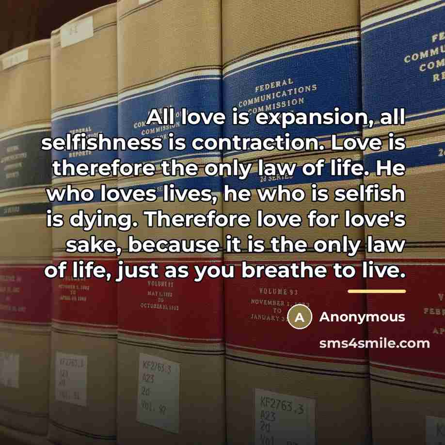 “All love is expansion, all selfishness is contraction. Love is…” quote by Anonymous