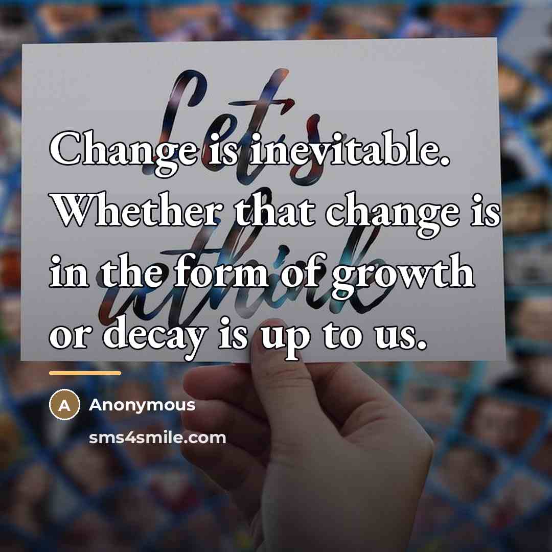 “Change is inevitable. Whether that change is in the form…” quote by Anonymous