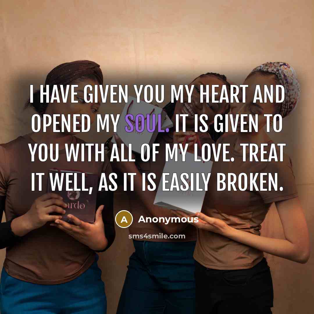 “I have given you my heart and opened my soul.…” quote by Anonymous