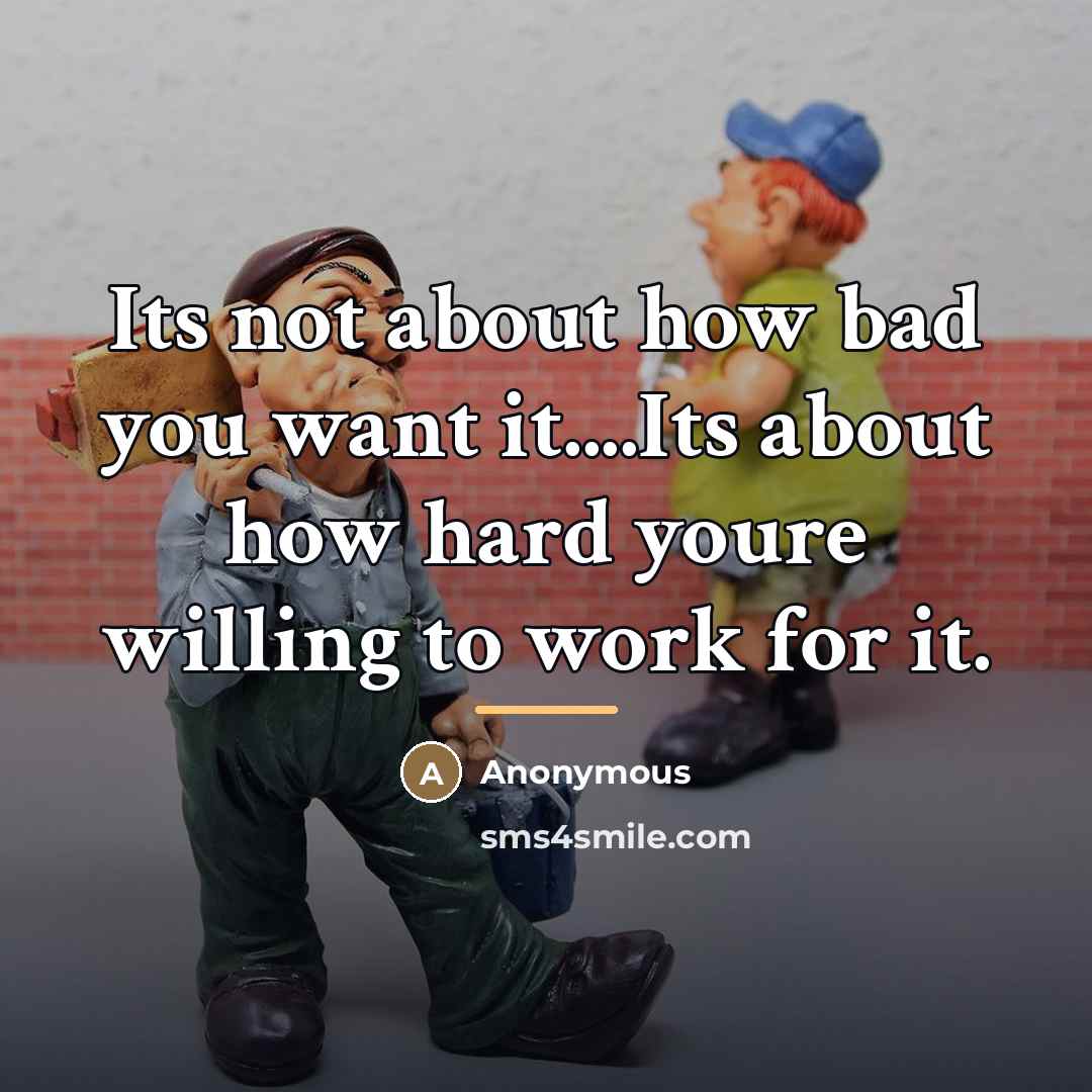 “Its not about how bad you want it....Its about how…” quote by Anonymous