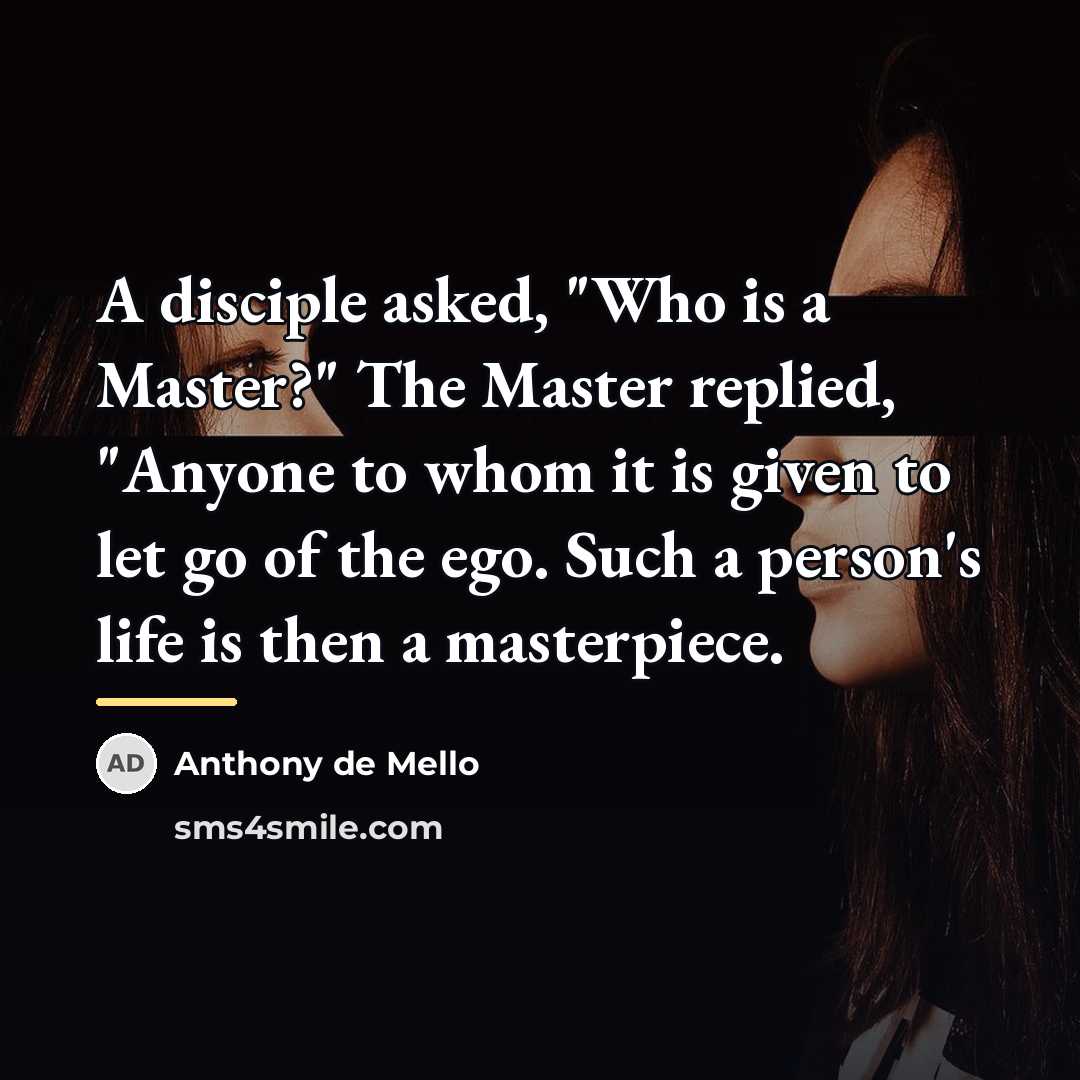 “A disciple asked, "Who is a Master?" The Master replied,…” quote by Anthony de Mello