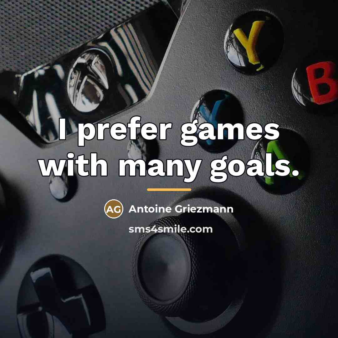 “I prefer games with many goals.…” quote by Antoine Griezmann