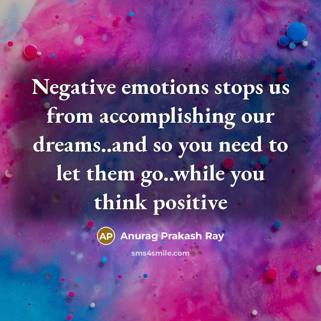 “Negative emotions stops us from accomplishing our dreams..and so you…” quote by Anurag Prakash Ray