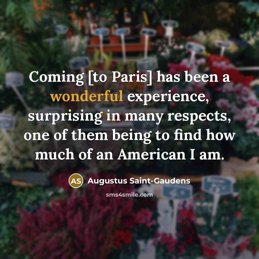 “Coming [to Paris] has been a wonderful experience, surprising in…” quote by Augustus Saint-Gaudens