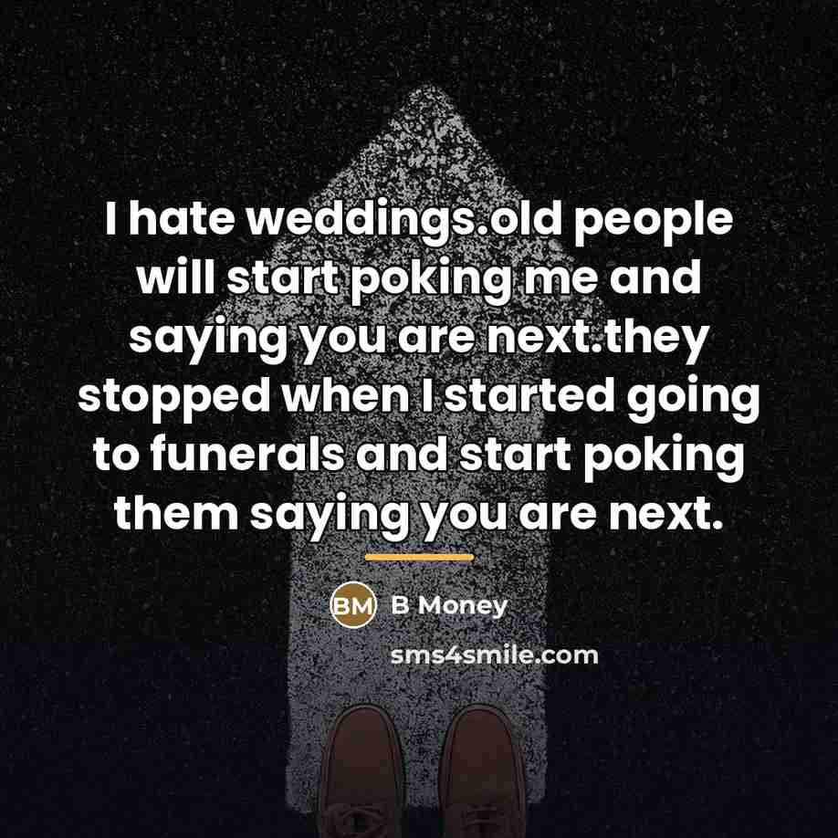 “I hate weddings.old people will start poking me and saying…” quote by B Money