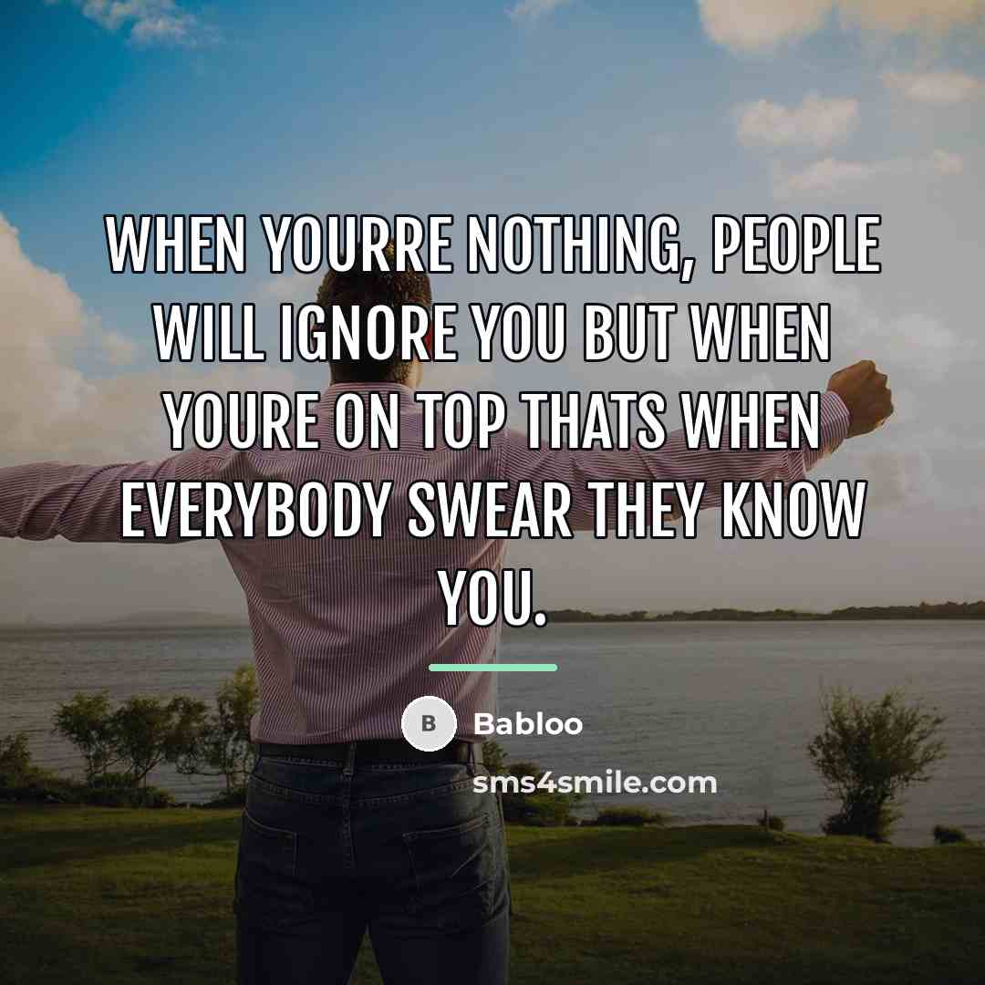 “When yourre nothing, people will ignore you but when youre…” quote by Babloo