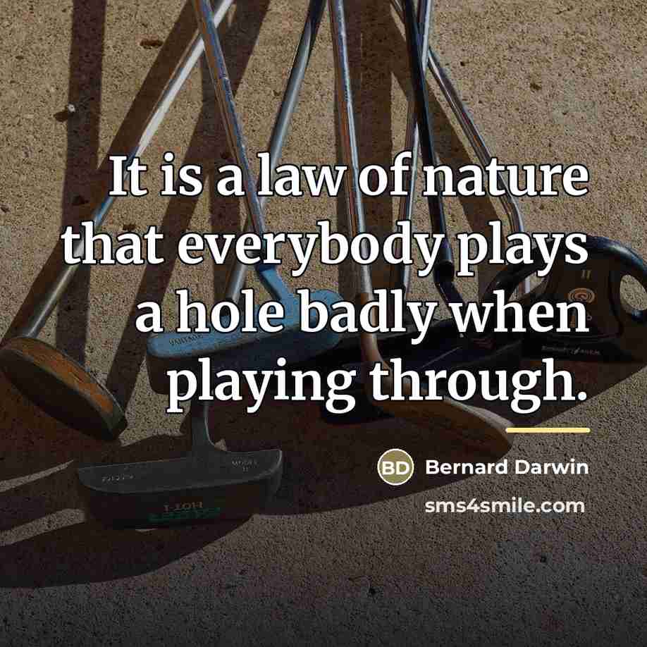 “It is a law of nature that everybody plays a…” quote by Bernard Darwin