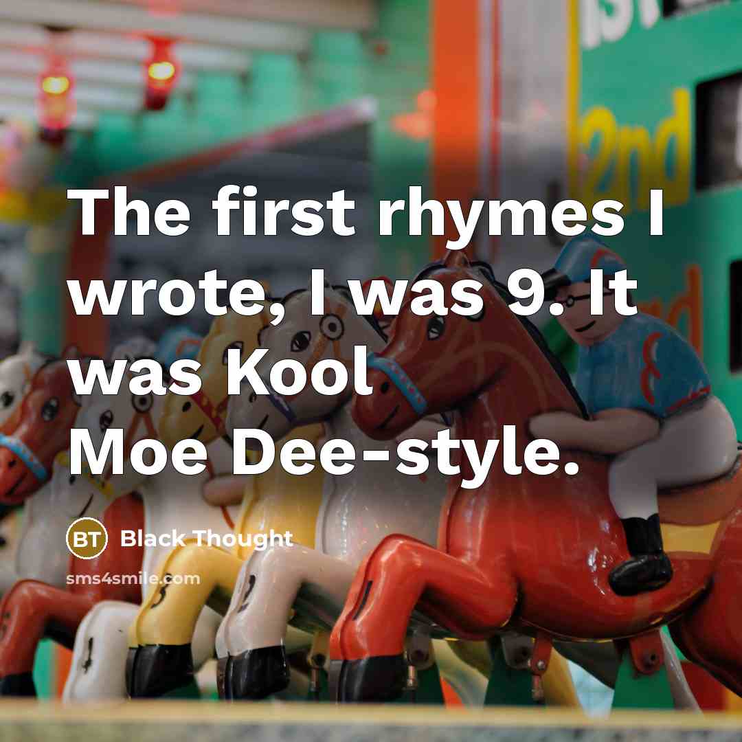 “The first rhymes I wrote, I was 9. It was…” quote by Black Thought
