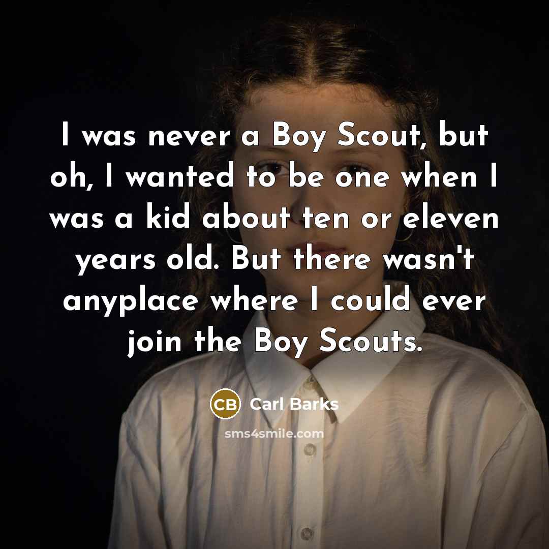 “I was never a Boy Scout, but oh, I wanted…” quote by Carl Barks