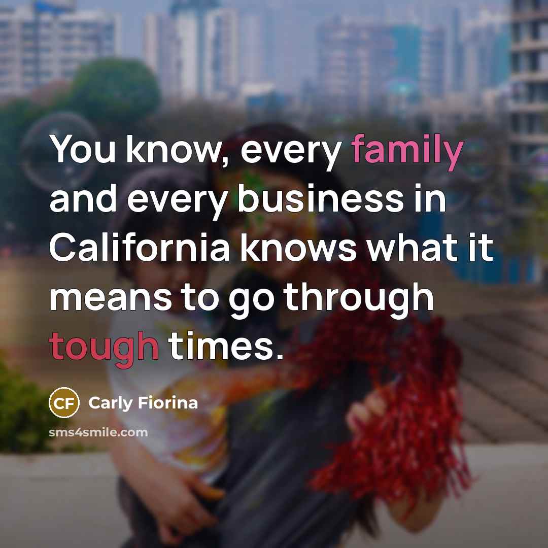 “You know, every family and every business in California knows…” quote by Carly Fiorina