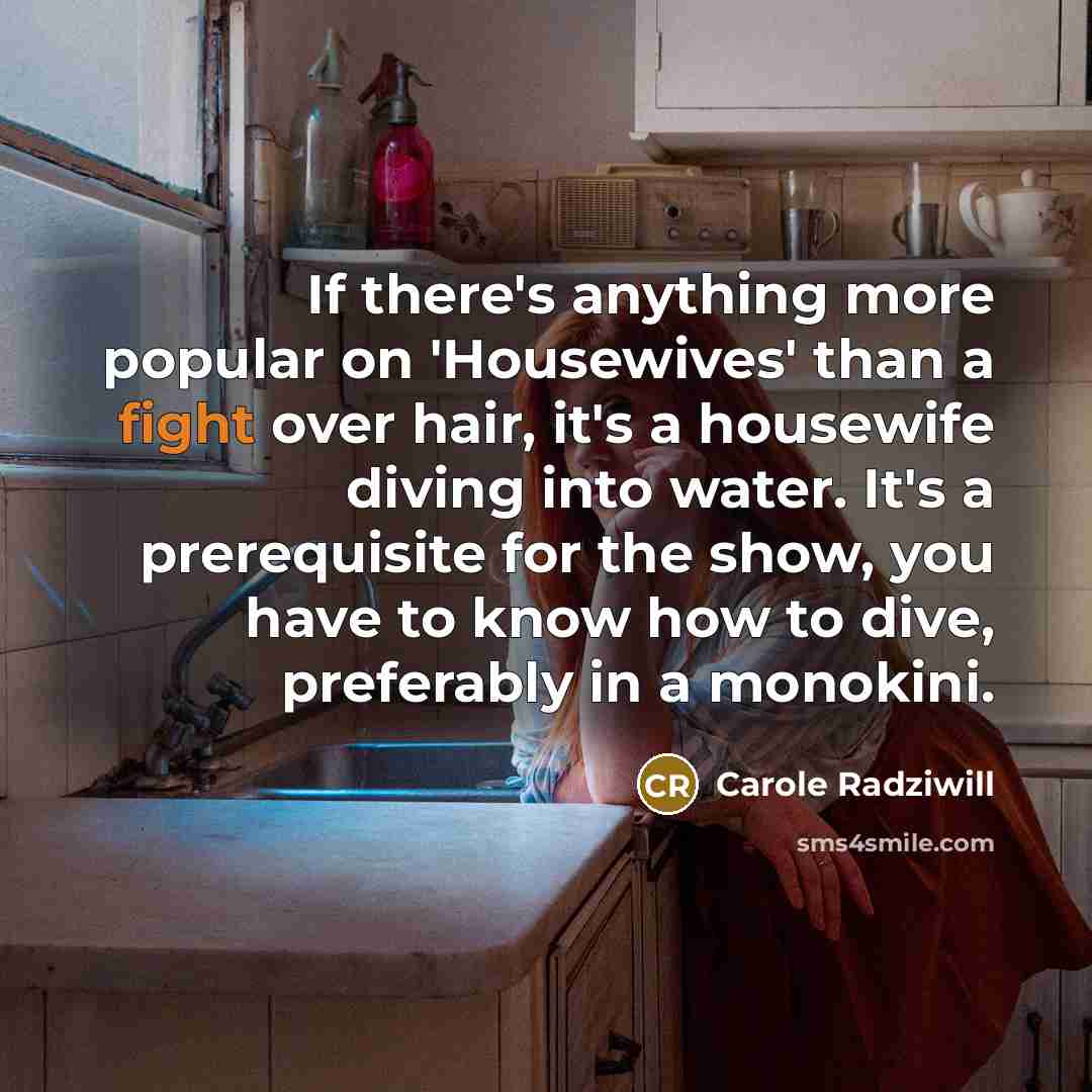 “If there's anything more popular on 'Housewives' than a fight…” quote by Carole Radziwill