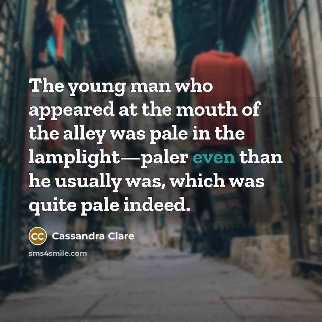 “The young man who appeared at the mouth of the…” quote by Cassandra Clare