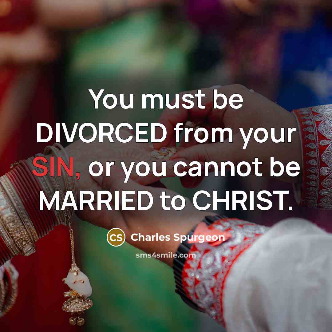 “You must be DIVORCED from your SIN, or you cannot…” quote by Charles Spurgeon
