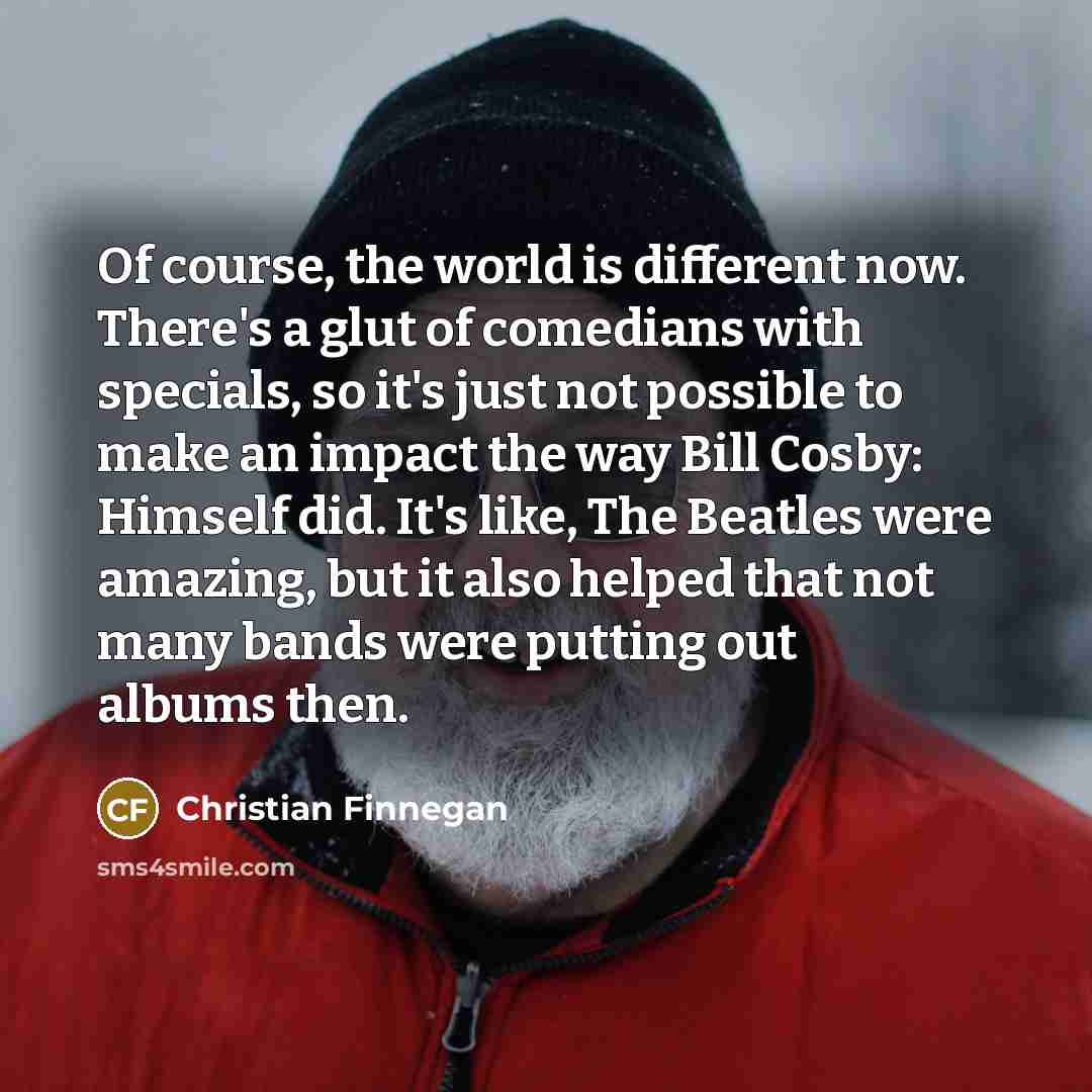 “Of course, the world is different now. There's a glut…” quote by Christian Finnegan