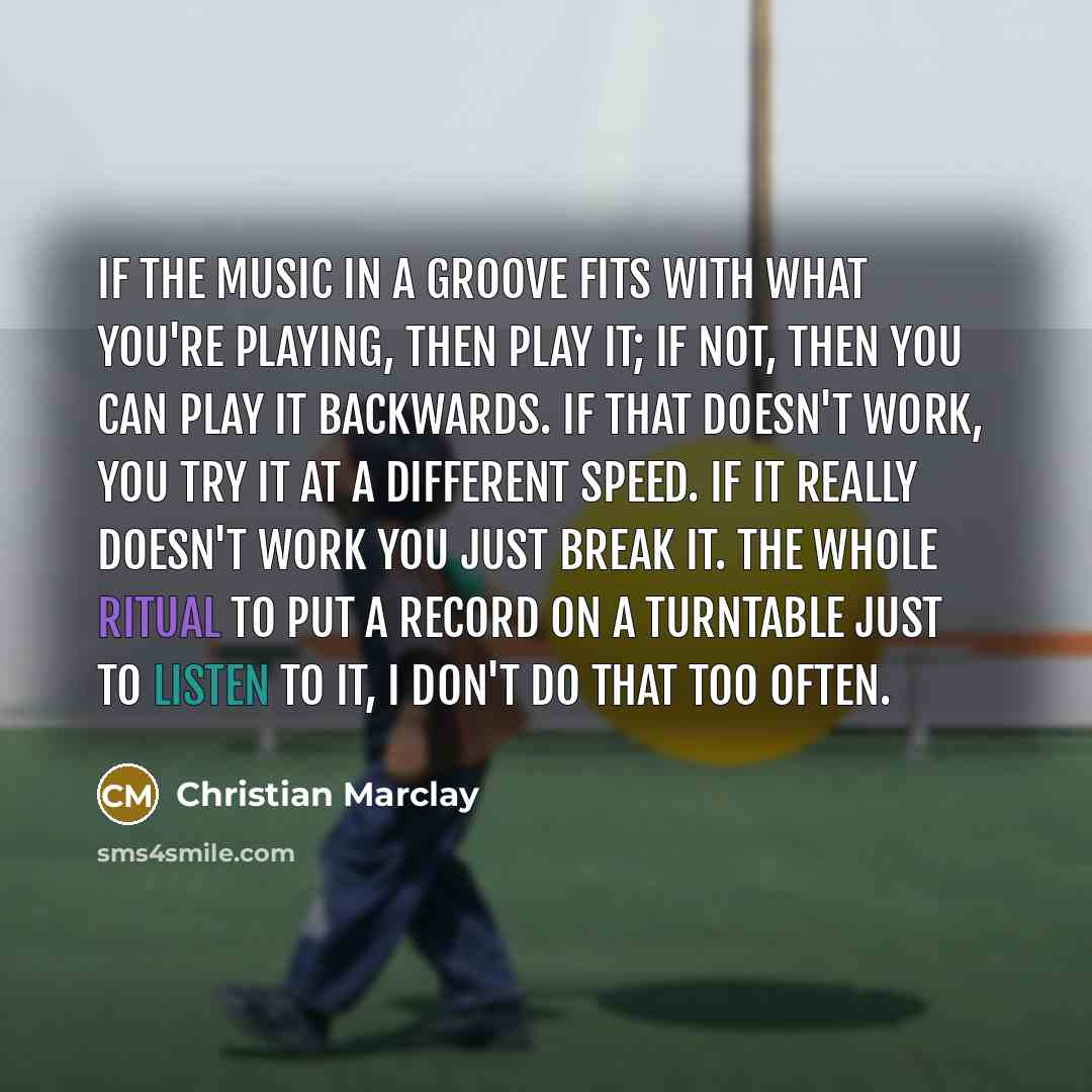 “If the music in a groove fits with what you're…” quote by Christian Marclay
