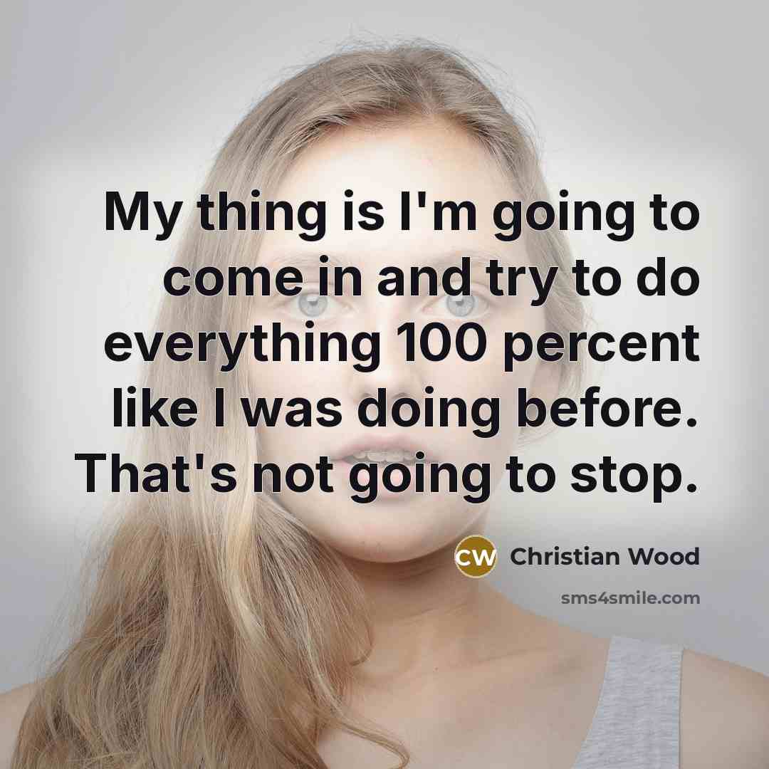 “My thing is I'm going to come in and try…” quote by Christian Wood