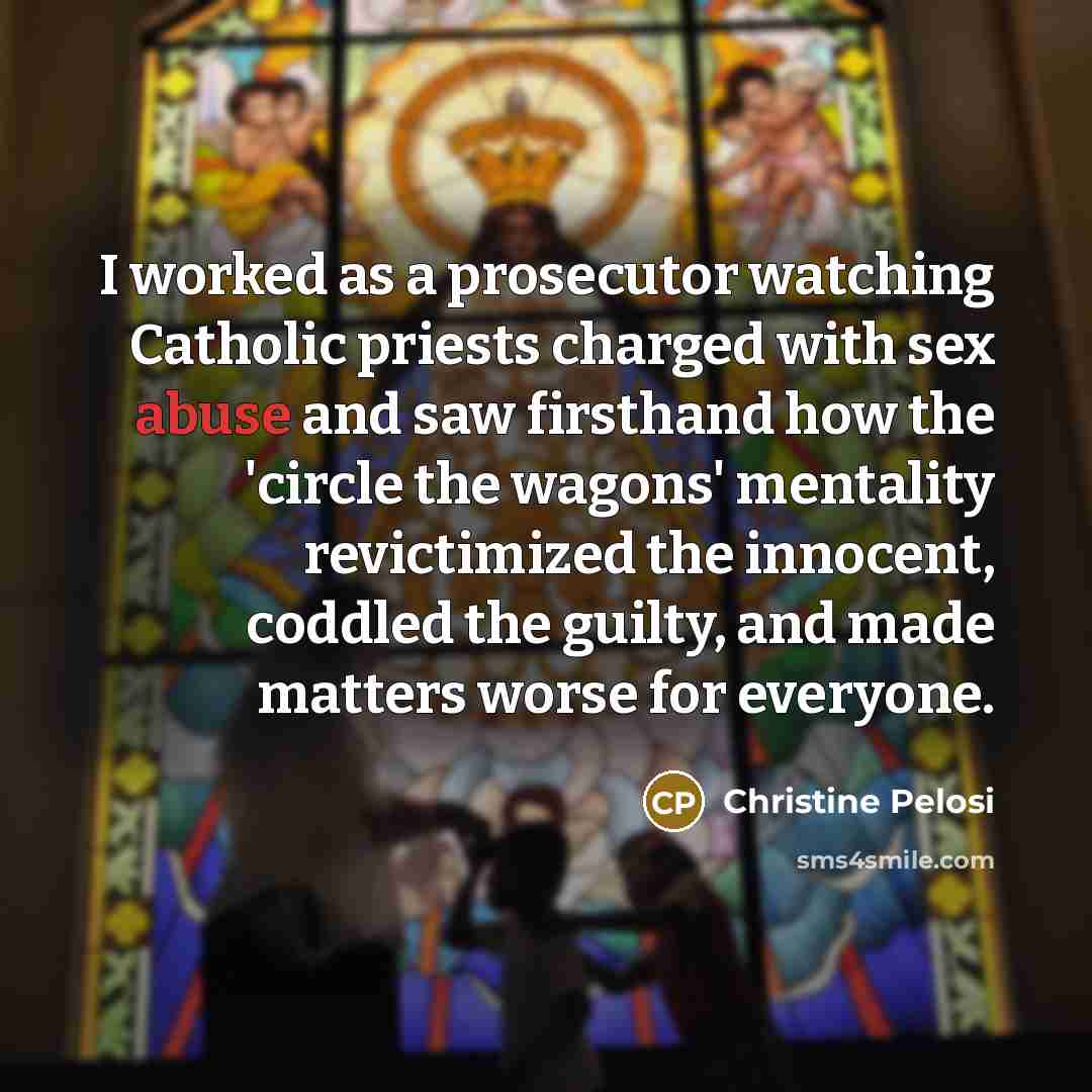 “I worked as a prosecutor watching Catholic priests charged with…” quote by Christine Pelosi