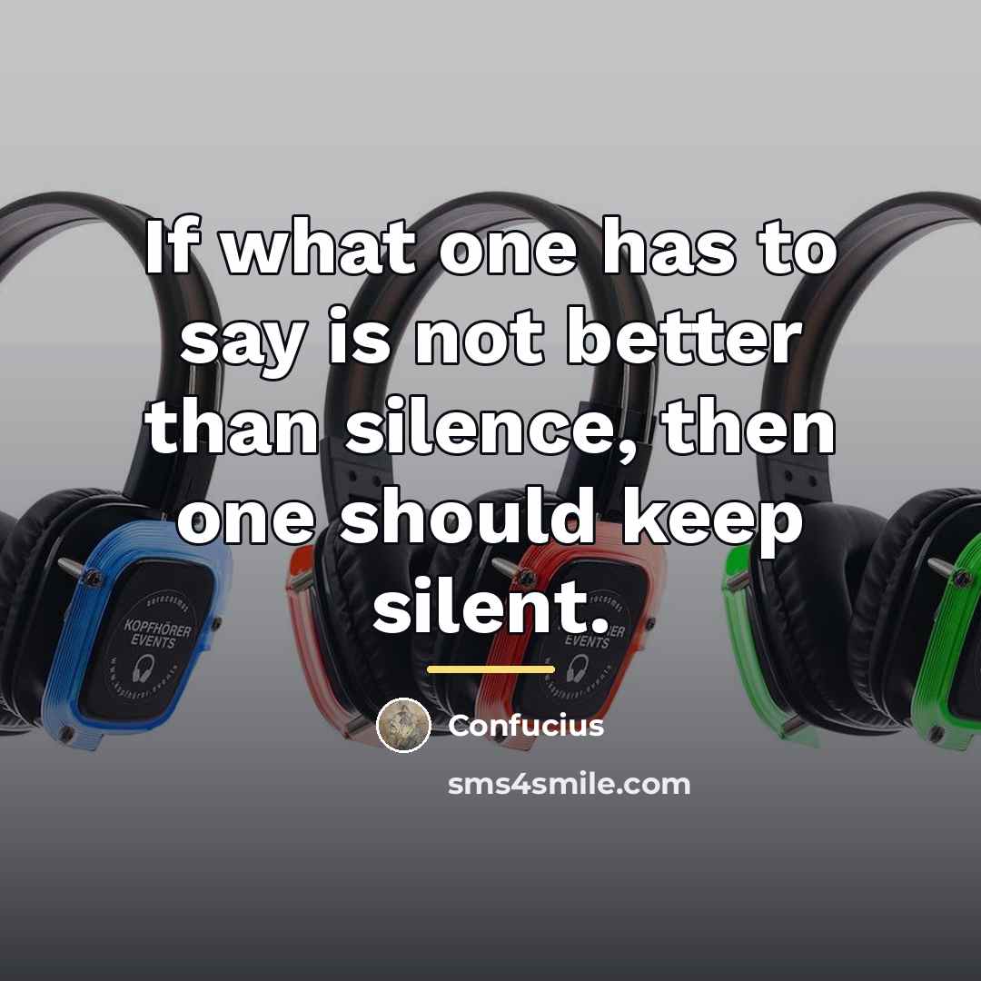 “If what one has to say is not better than…” quote by Confucius