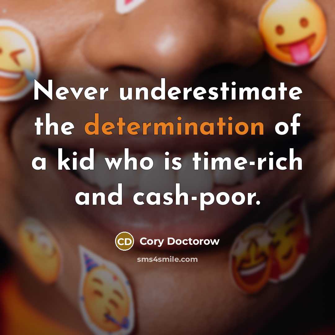 “Never underestimate the determination of a kid who is time-rich…” quote by Cory Doctorow